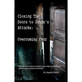 Closing the Doors to Satan's Attacks: Overcoming Fear