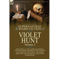 The Collected Supernatural and Weird Fiction of Violet Hunt: Volume 2: One Novella 'The Corsican Sisters', and Four Short Stories of the Strange and U