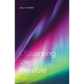 Observing the Invisible: Poems