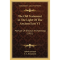 The Old Testament In The Light Of The Ancient East V1: Manual Of Biblical Archaeology (1911)