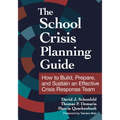 The School Crisis Planning Guide: How to Build, Prepare, and Sustain an Effective Crisis Response Team