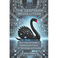 The DeepSeek Revolution: : How a New AI Model is Redefining the Future of Technology and Society