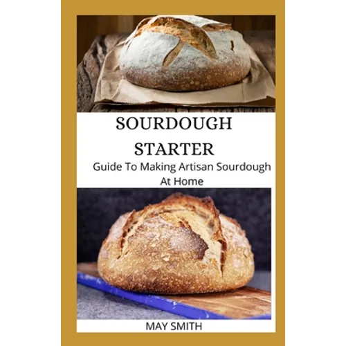 Sourdough Starter: Guide To Making Artisan Sourdough At Home