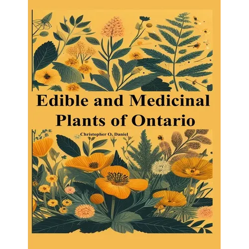 Edible and Medicinal Plants of Ontario: Newbie to Expert to Identify Wild Edibles of Ontario
