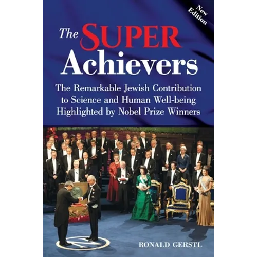 The Super Achievers: The Remarkable Jewish Contribution to Science and Human Well-being Highlighted by Nobel Prize Winners