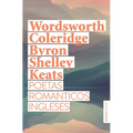 Poetas Románticos Ingleses: Wordsworth, Coleridge, Byron, Shelley, Keats / British Romantic Poets