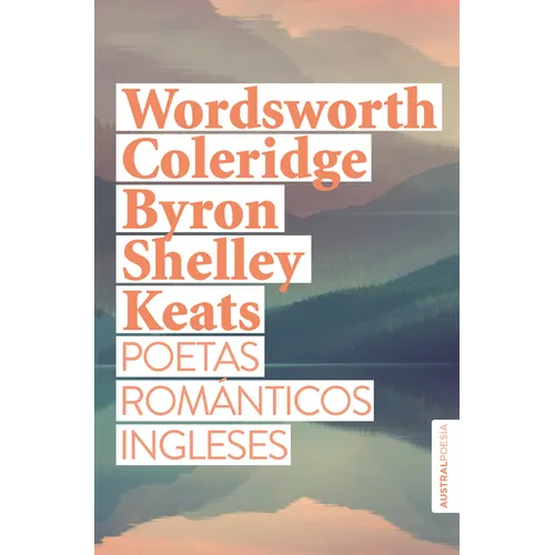 Poetas Románticos Ingleses: Wordsworth, Coleridge, Byron, Shelley, Keats / British Romantic Poets