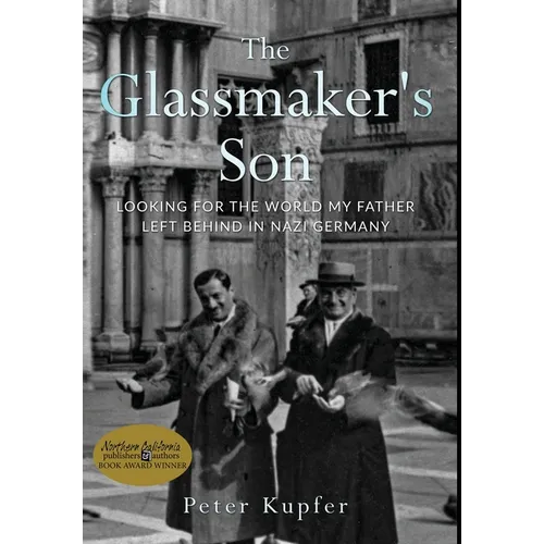 The Glassmaker's Son: Looking for the World My Father Left Behind in Nazi Germany