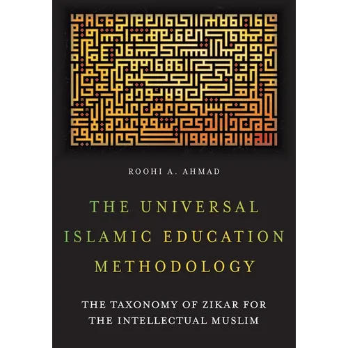 The Universal Islamic Education Methodology: The Taxonomy of Zikar for the Intellectual Muslim