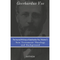 The Journal Writings of Geerhardus Vos, Volume 3: New Testament Theology and Background