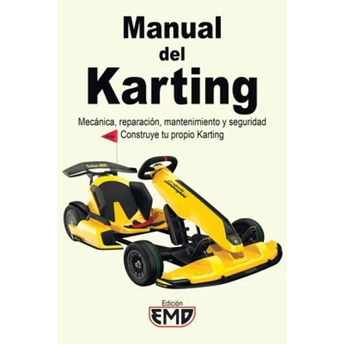 Manual del Karting: Mecánica, reparación, mantenimiento y seguridad. Construye tu propio Karting