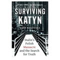 Surviving Katyn: Stalin's Polish Massacre and the Search for Truth