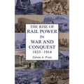 The Rise of Rail Power in War and Conquest 1833-1914