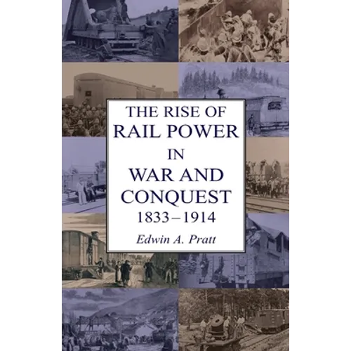 The Rise of Rail Power in War and Conquest 1833-1914