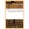 Florian, Sa Vie, Ses Oeuvres, Sa Correspondance