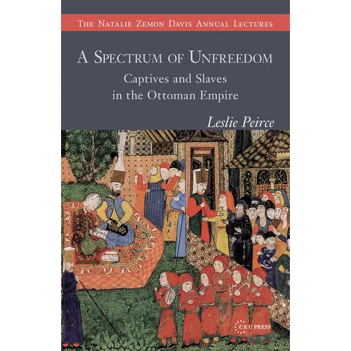 A Spectrum of Unfreedom: Captives and Slaves in the Ottoman Empire