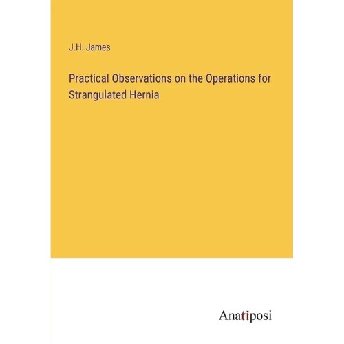 Practical Observations on the Operations for Strangulated Hernia