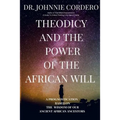 Theodicy and Power of the African Will: A Prognostication Based on the Wisdom of Our Ancient African Ancestors