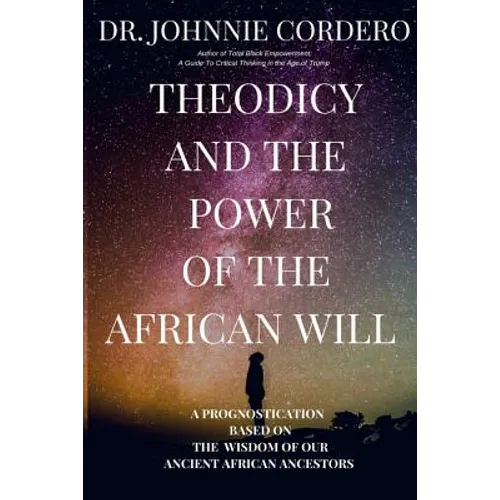Theodicy and Power of the African Will: A Prognostication Based on the Wisdom of Our Ancient African Ancestors