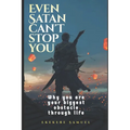 Even Satan Can't Stop You: Exposing the tactics and strategies of the enemy satan