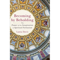 Becoming by Beholding: The Power of the Imagination in Spiritual Formation