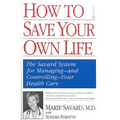 How to Save Your Own Life: The Eight Steps Only You Can Take to Manage and Control Your Health Care