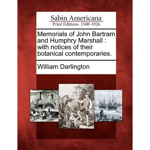Memorials of John Bartram and Humphry Marshall: with notices of their botanical contemporaries.