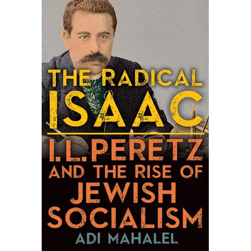 The Radical Isaac: I. L. Peretz and the Rise of Jewish Socialism