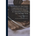 Outlines of the Chief Camp Diseases of the United States Armies As Observed During the Present War: A Practical Contribution to Military Medicine