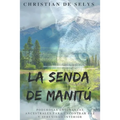 La Senda de Manitú: Poderosas enseñanzas ancestrales para encontrar paz y serenidad interior