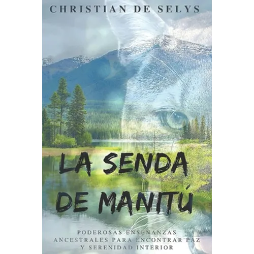La Senda de Manitú: Poderosas enseñanzas ancestrales para encontrar paz y serenidad interior