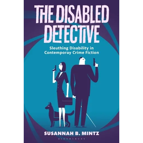 The Disabled Detective: Sleuthing Disability in Contemporary Crime Fiction