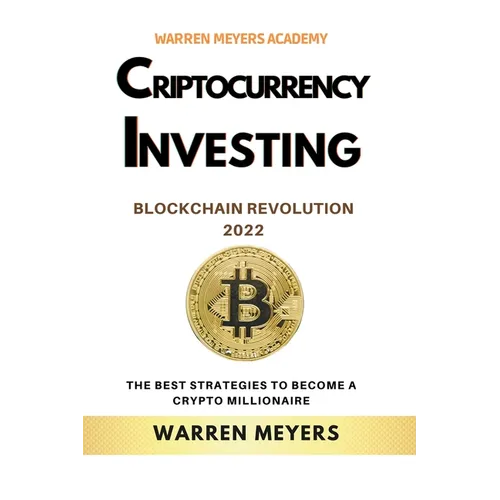Cryptocurrency Investing Blockchain Revolution 2022 the Best Strategies to Become a Crypto Millionaire