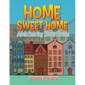 Home Sweet Home: Adult Coloring Books Houses