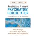 Principles and Practice of Psychiatric Rehabilitation: Promoting Recovery and Self-Determination