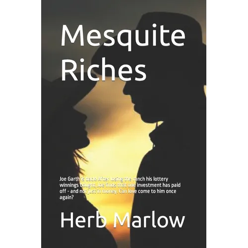 Mesquite Riches: Joe Garth is back! After losing the ranch his lottery winnings bought, Joe finds that one investment has paid off - an