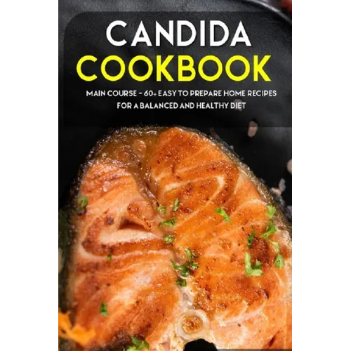 Candida Cookbook: MAIN COURSE - 60+ Easy to prepare at home recipes for a balanced and healthy diet