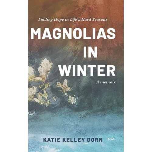 Magnolias in Winter: Finding Hope in Life's Hard Seasons