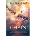Breaking the Chain: Faith, Hope, and Healing in the Face of Family Violence