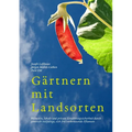 Gärtnern mit Landsorten: Weltweite, lokale und private Ernährungssicherheit durch genetisch vielfältige, sich frei verkreuzende Pflanzen