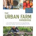 The Urban Farm Handbook: City-Slicker Resources for Growing, Raising, Sourcing, Trading, and Preparing What You Eat