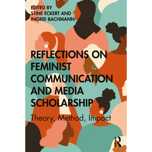 Reflections on Feminist Communication and Media Scholarship: Theory, Method, Impact