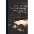 Sketch of the Incidents in the Life of Isaac H. Sturgeon: Written by Himself in January, 1900; Born September 10th, 1821, Died August 22d, 1908
