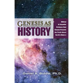 Genesis as History: Biblical & Scientific Evidence That Genesis Presents the Truth about Earth's History