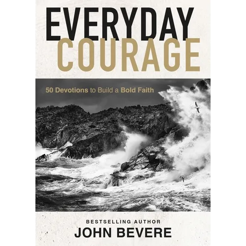 Everyday Courage: 50 Devotions to Build a Bold Faith