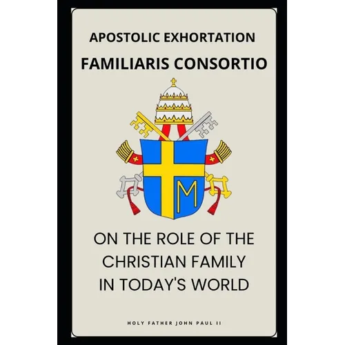 Familiaris Consortio - On the Role of the Christian Family in the Modern World