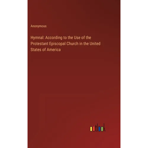 Hymnal: According to the Use of the Protestant Episcopal Church in the United States of America