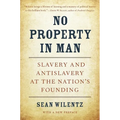 No Property in Man: Slavery and Antislavery at the Nation's Founding, with a New Preface
