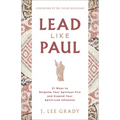 Lead Like Paul: 21 Ways to Reignite Your Spiritual Fire and Expand Your Spirit-Led Influence