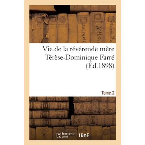 Vie de la Révérende Mère Térèse-Dominique Farré, Fondatrice Et Première Supérieure Générale: Des Religieuses Dominicaines de Lacongrégation Ducoeur de - Paperback